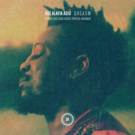 Ade Alafia Adio | new EP Orgasm | Broken Beat - Nu Soul