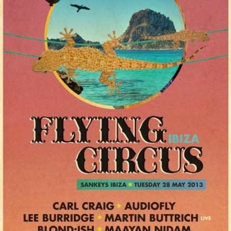 Flying Circus Ibiza | Tuesday May 28th | Carl Craig, Audiofly, Lee Burridge, BLOND:ISH and many more